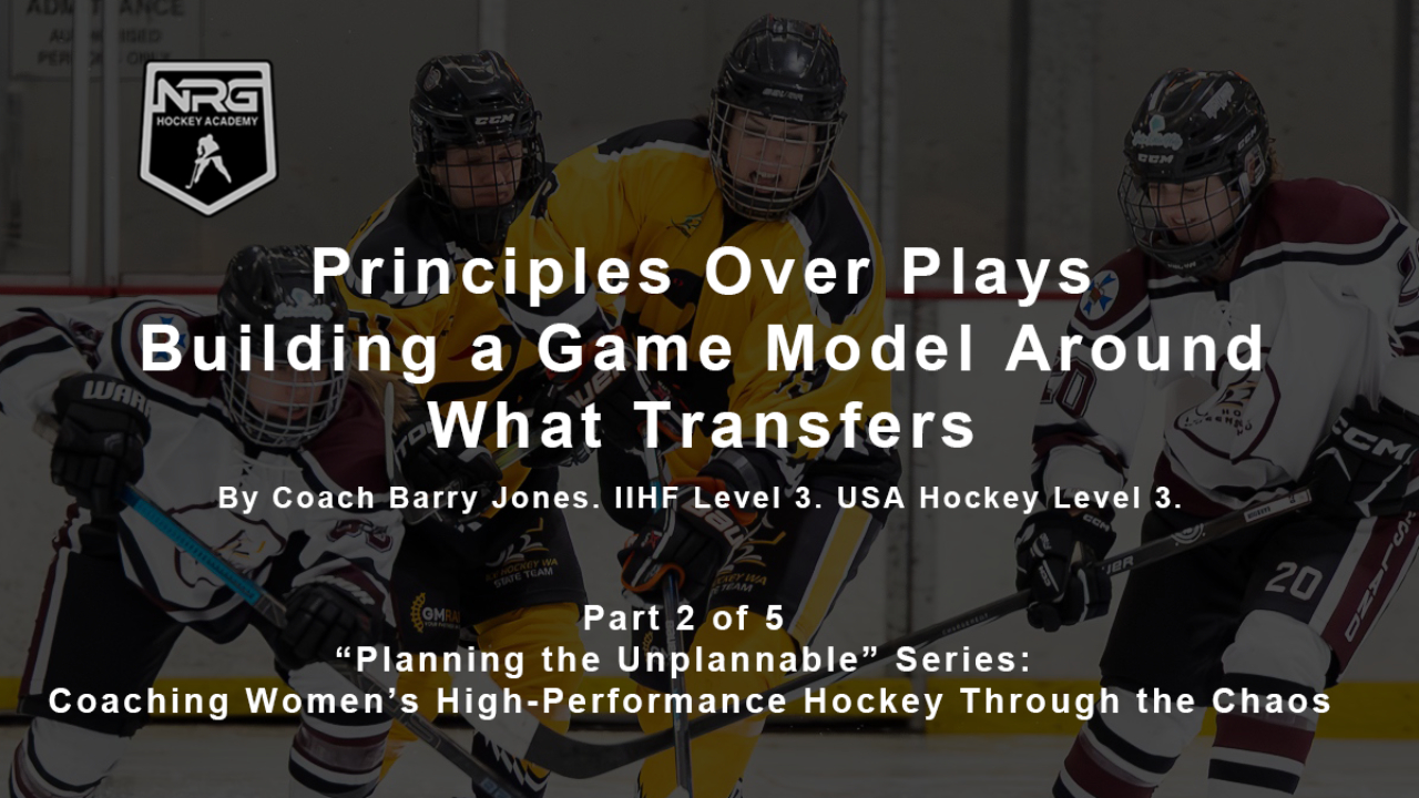 Part 2: Principles Over Plays - Building a Game Model Around What Transfers - “Planning the Unplannable” Series: Coaching Women’s High-Performance Hockey Through the Chaos Part 2: Principles Over Plays - Building a Game Model Around What Transfers - “Planning the Unplannable” Series: Coaching Women’s High-Performance Hockey Through the Chaos