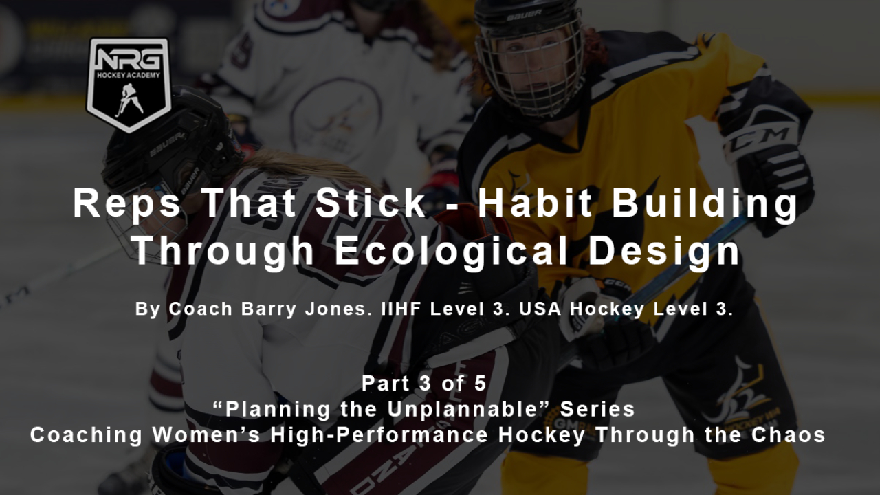 Part 3: Reps That Stick - Habit Building Through Ecological Design - “Planning the Unplannable” Series: Coaching Women’s High-Performance Hockey Through the Chaos Part 3: Reps That Stick - Habit Building Through Ecological Design - “Planning the Unplannable” Series: Coaching Women’s High-Performance Hockey Through the Chaos