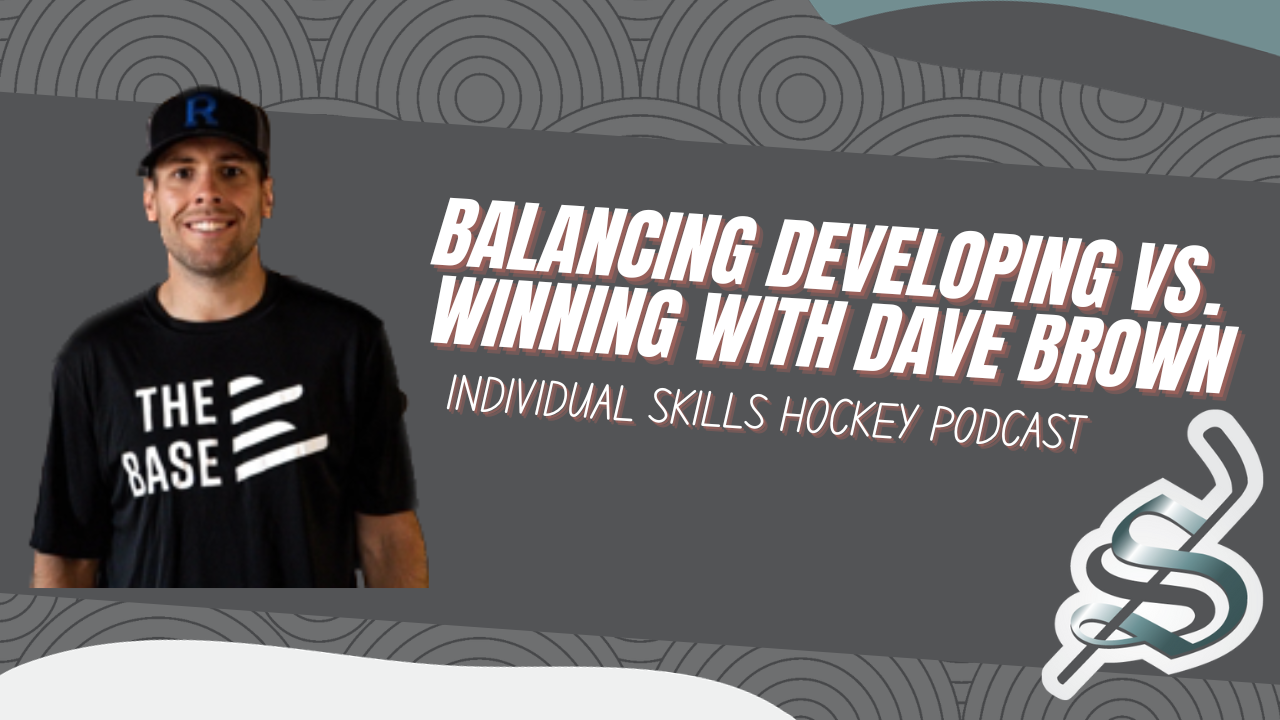 Individual Skills Hockey Podcast Episode 4 - Dave Brown: Development vs. Trying to Win