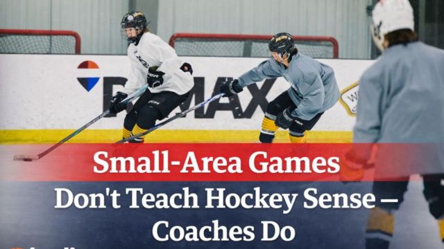 Small-Area Games Don’t Teach Hockey Sense. Coaches Do