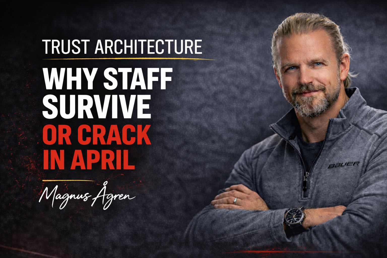 Trust Architecture: Why Your Staff Survives (or Cracks) in April