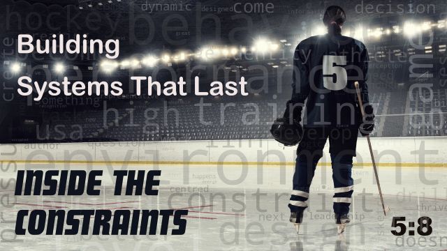 Inside the Constraint: Building Systems That Last 5:8