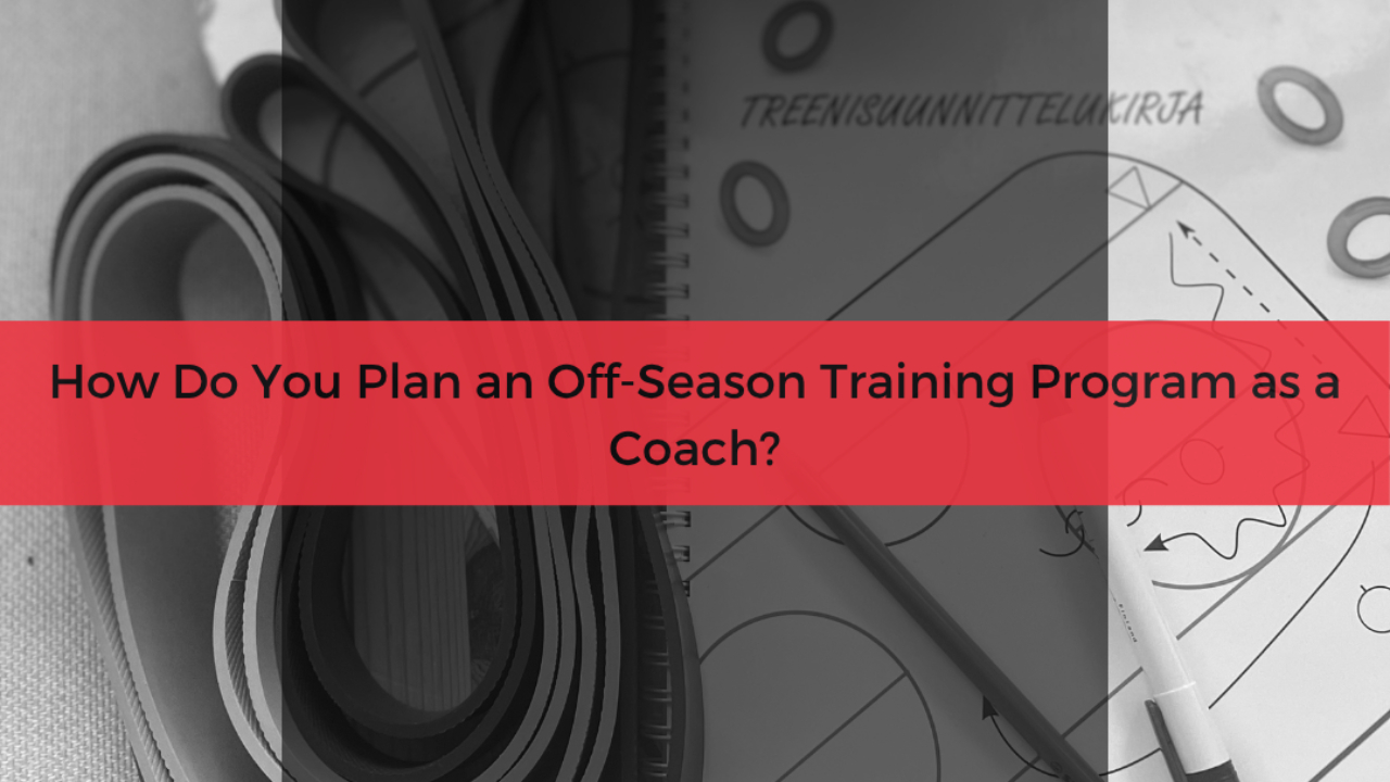 How Do You Plan an Off-Season Training Program as a Coach?
