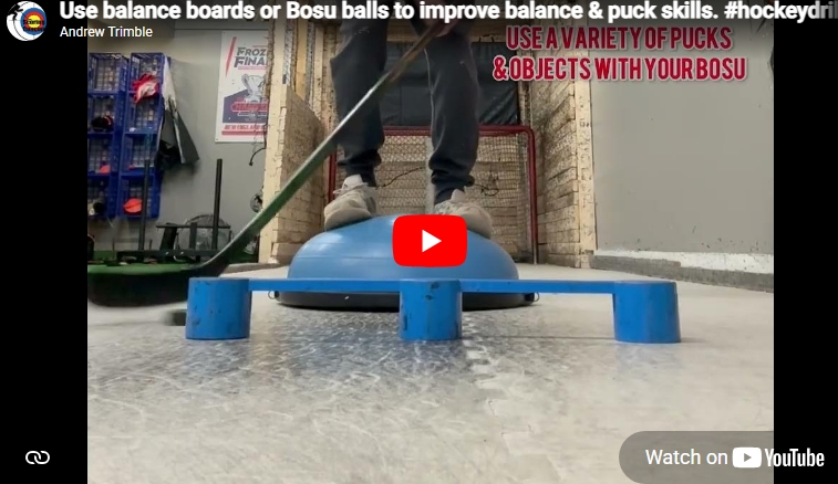 Use balance boards or Bosu balls to improve balance & puck skills.