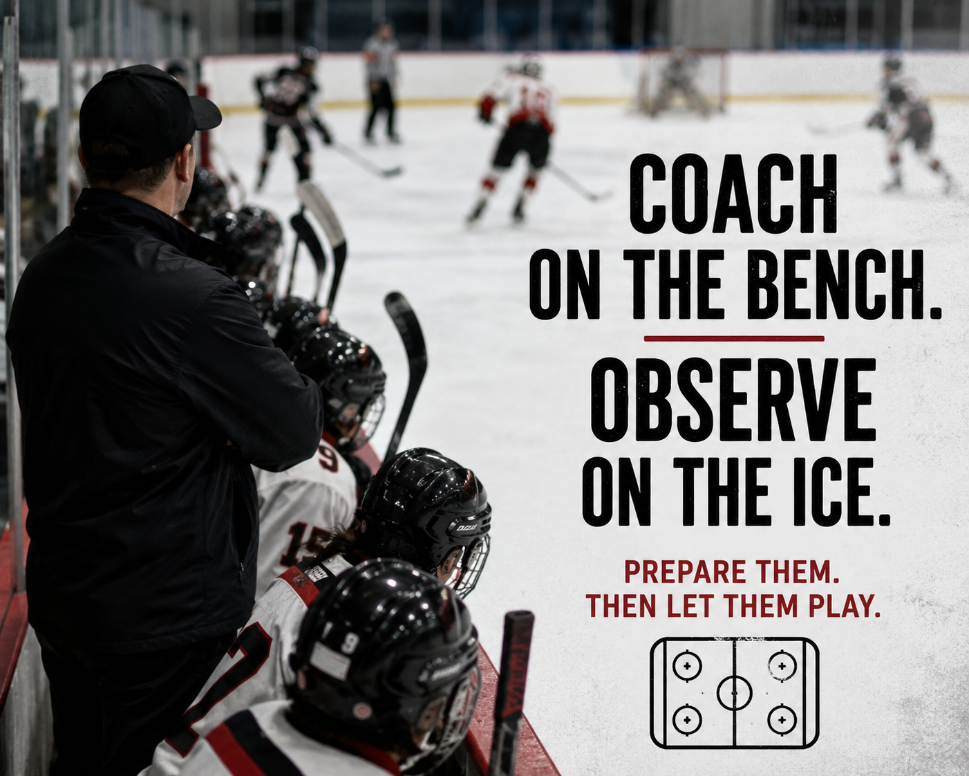 Coach on the Bench. Observe on the Ice.