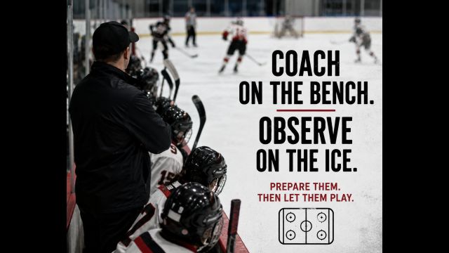 Coach on the Bench. Observe on the Ice.