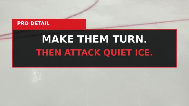 MAKE THEM TURN. THEN ATTACK QUIET ICE.