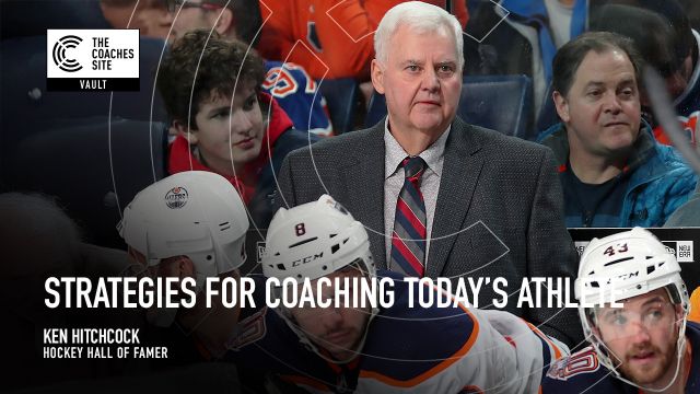 TCS Vault: Ken Hitchcock Shares Strategies for Coaching Today's Athlete TCS Vault: Ken Hitchcock Shares Strategies for Coaching Today's Athlete