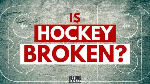 Beyond the X’s and O’s Podcast: Is Hockey Broken?