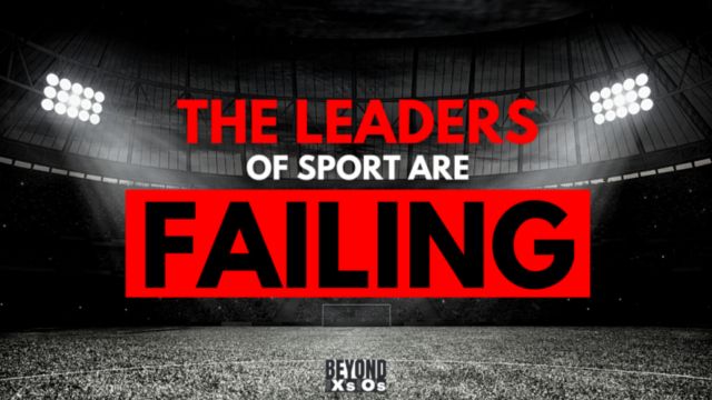 Beyond the X’s and O’s Podcast: The Leaders of Sport are Failing