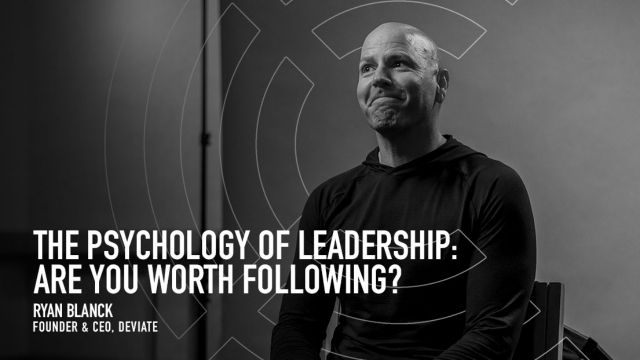 The Psychology of Leadership: Are You Worth Following? with Ryan Blanck