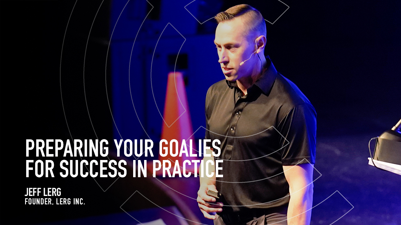 Preparing your Goalies for Success in Practice Preparing your Goalies for Success in Practice