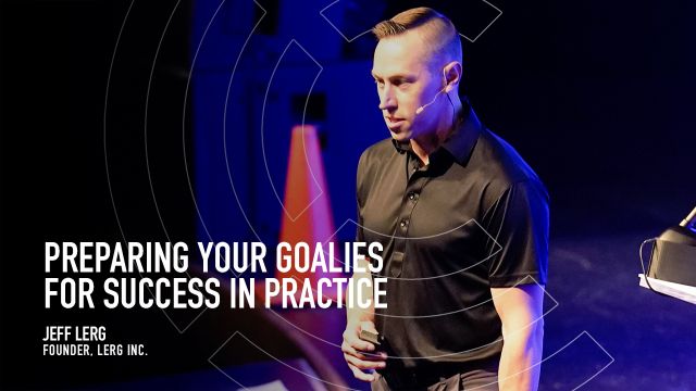 Preparing your Goalies for Success in Practice Preparing your Goalies for Success in Practice